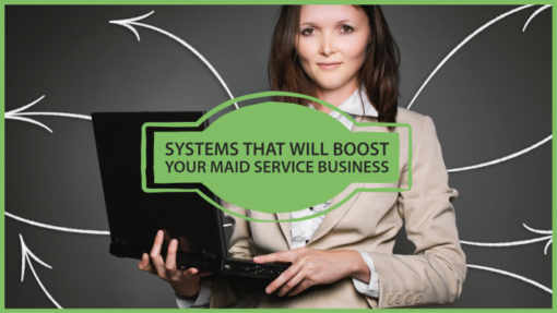 systems that will boost your maid service business